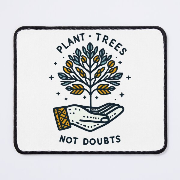Item preview, Plant Trees, Not Doubts. designed and sold by Echonn.
