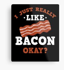 I Just Really Like Bacon Funny Quote T-Shirt Metal Print