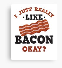 I Just Really Like Bacon Funny Quote T-Shirt Canvas Print