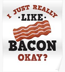 I Just Really Like Bacon Funny Quote T-Shirt Poster