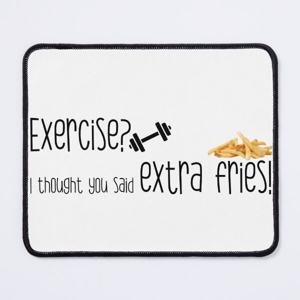 Item preview, Exercise? I thought you said extra fries! designed and sold by heartfeltarts93.