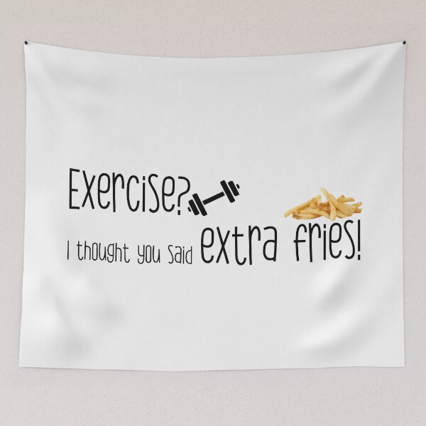 Item preview, Exercise? I thought you said extra fries! designed and sold by heartfeltarts93.