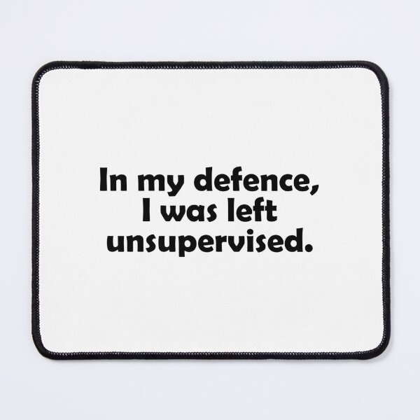 Item preview, In my defence, I was left unsupervised designed and sold by muchhappier.