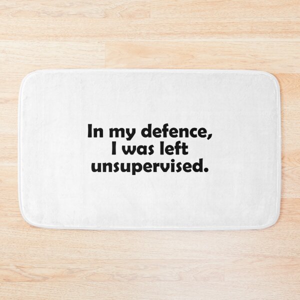 Item preview, In my defence, I was left unsupervised designed and sold by muchhappier.