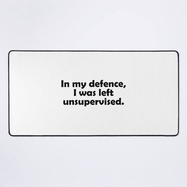 Item preview, In my defence, I was left unsupervised designed and sold by muchhappier.