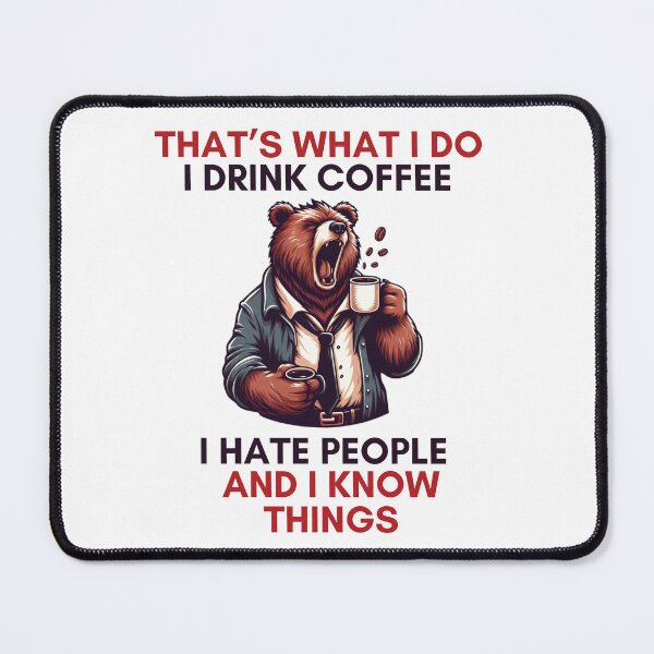 Item preview, That's What I Do I Drink Coffee I Hate People And I Know Things Funny Bear Drinking  designed and sold by Empiredesigner3.