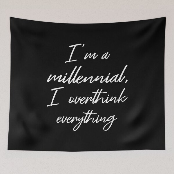 Item preview, I'm A Millennial I Overthink Everything II designed and sold by Lemon Pepper.