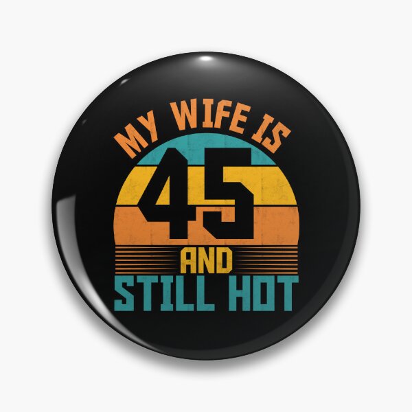 Item preview, Funny My Wife Is 45 And Still Hot Funny 45th Birthday Present designed and sold by 07Art.