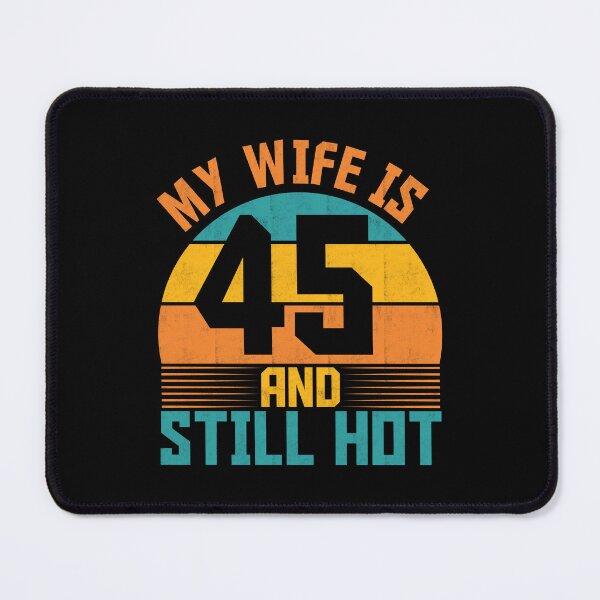 Item preview, Funny My Wife Is 45 And Still Hot Funny 45th Birthday Present designed and sold by 07Art.