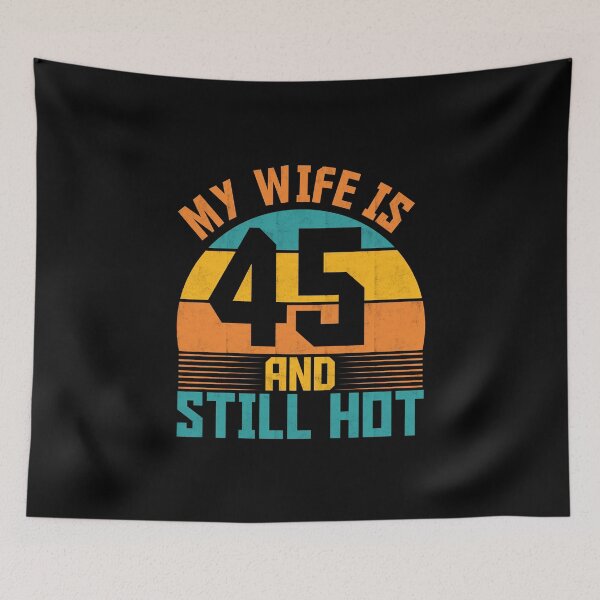 Item preview, Funny My Wife Is 45 And Still Hot Funny 45th Birthday Present designed and sold by 07Art.