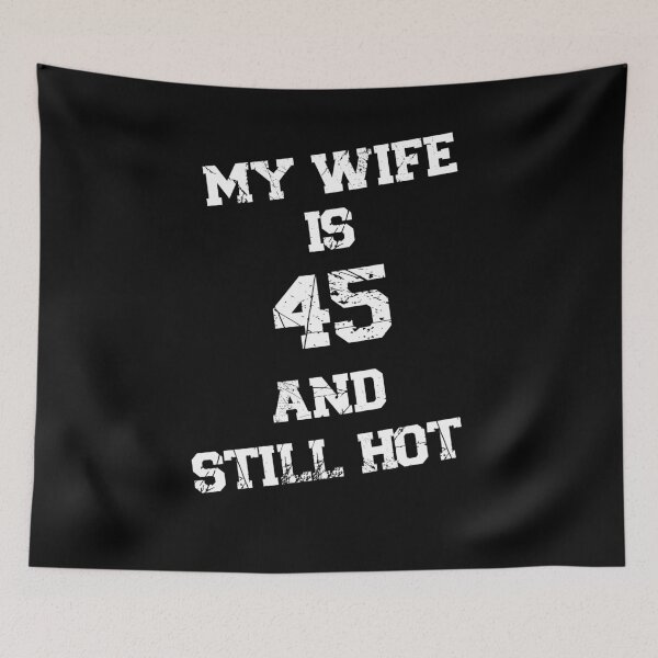 Item preview, Funny My Wife Is 45 And Still Hot Funny 45th Birthday Present designed and sold by 07Art.