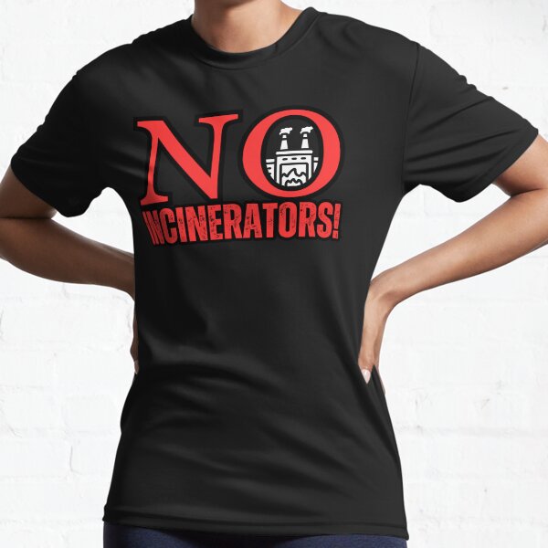 NO Incinerators design Active T-Shirt