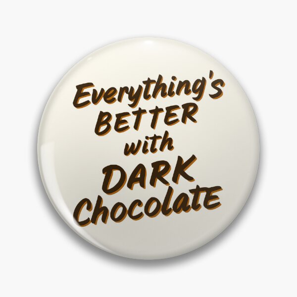 Item preview, Everything's Better With Dark Chocolate! Dark Chocolate designed and sold by PMCreative.