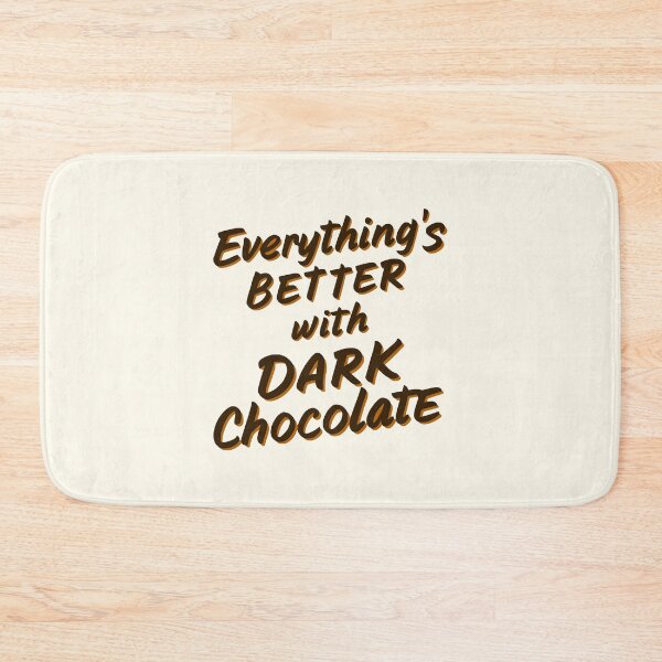 Item preview, Everything's Better With Dark Chocolate! Dark Chocolate designed and sold by PMCreative.