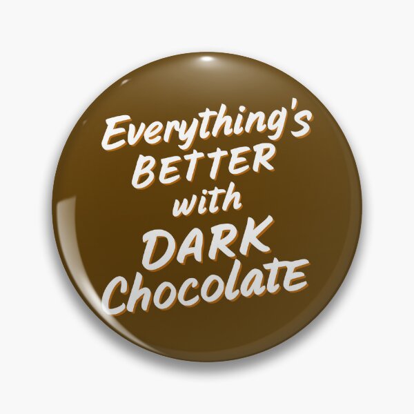 Item preview, Everything's Better With Dark Chocolate! Dark Chocolate designed and sold by PMCreative.