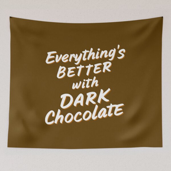 Item preview, Everything's Better With Dark Chocolate! Dark Chocolate designed and sold by PMCreative.