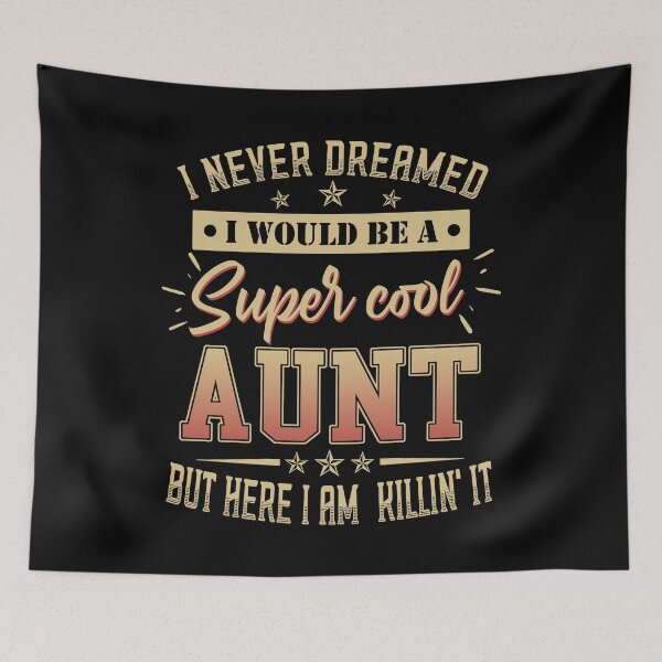Item preview, I never dreamed I would be a super aunt but here I am Killin it designed and sold by TedFlogar.