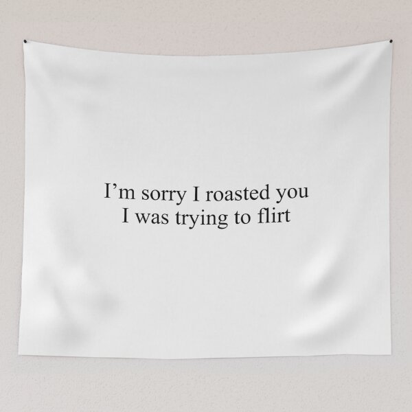 Item preview, I'm sorry I roasted you I was trying to flirt designed and sold by TedFlogar.