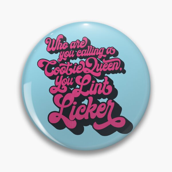 Item preview, Who Are You Calling a Cootie Queen, You Lint Licker designed and sold by popgorn.