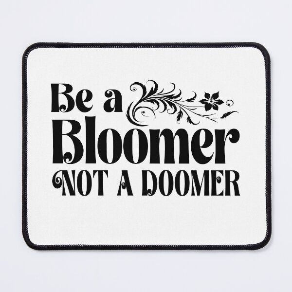 Item preview, Be a Bloomer Not a Doomer - Funny truther,  designed and sold by TaraGbear.