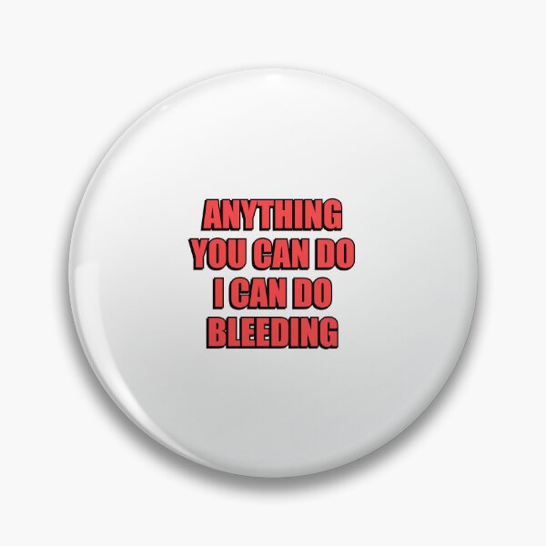 Item preview, Anything You Can Do I Can Do Bleeding    designed and sold by Inspirationmotivation.