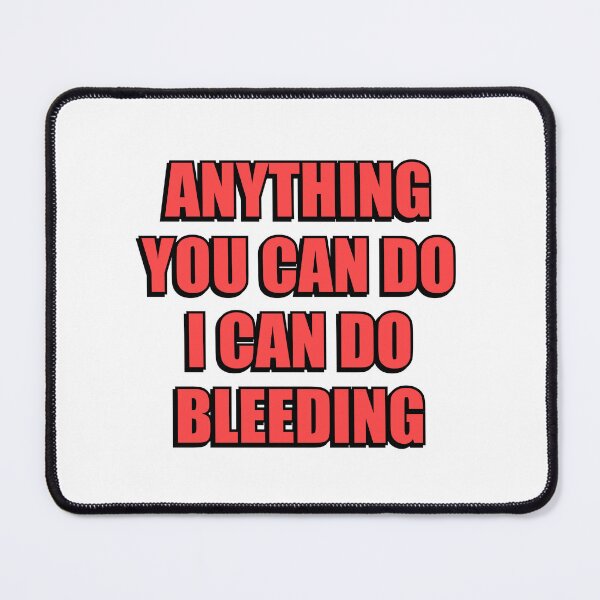 Item preview, Anything You Can Do I Can Do Bleeding    designed and sold by Inspirationmotivation.