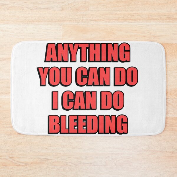 Item preview, Anything You Can Do I Can Do Bleeding    designed and sold by Inspirationmotivation.