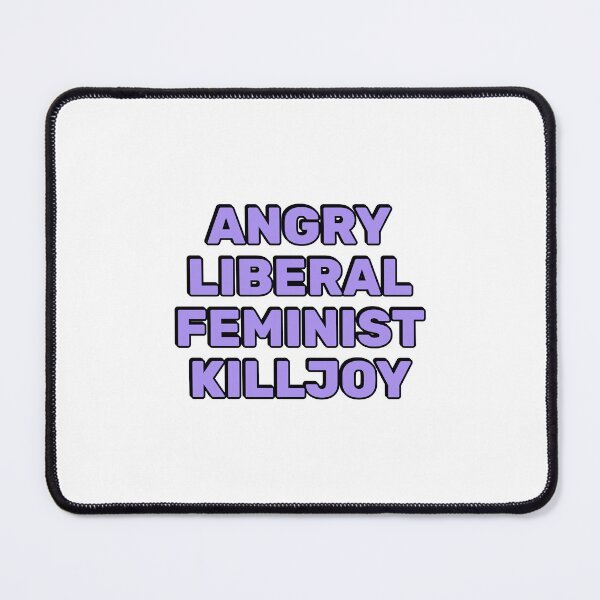 Item preview, Angry Liberal Feminist Killjoy designed and sold by Inspirationmotivation.