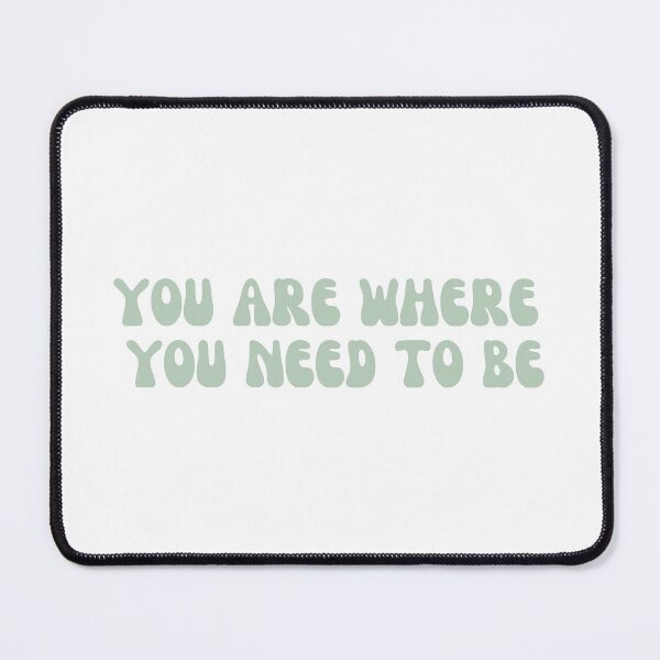 Item preview, sage green you are where you need to be designed and sold by SHMdesigns.