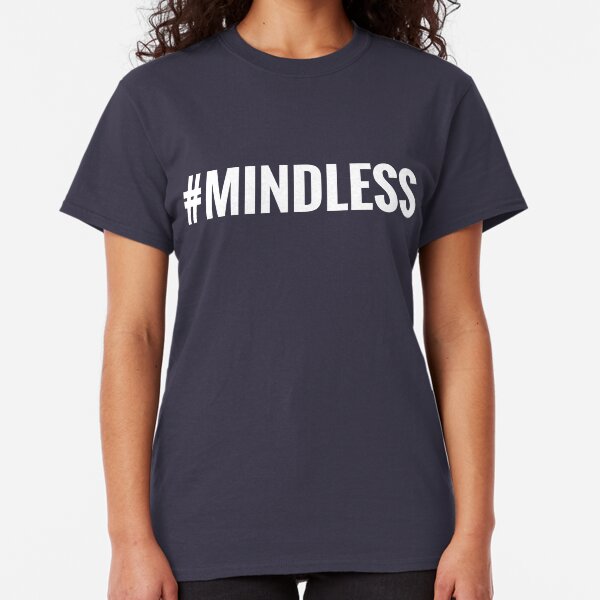 #Mindless Classic T-Shirt