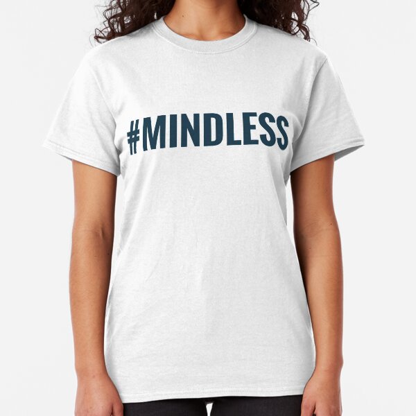 #Mindless Classic T-Shirt