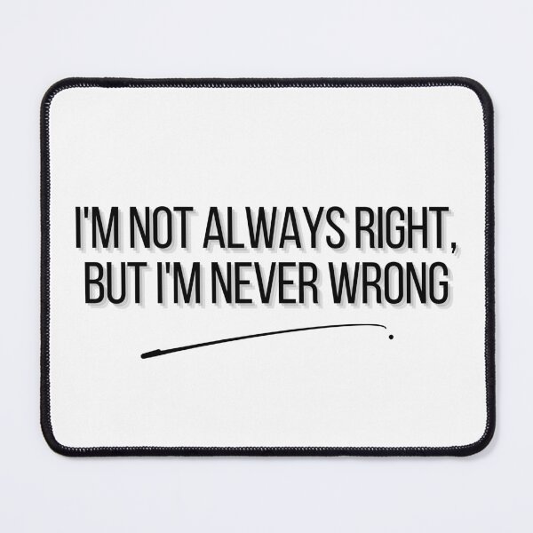 Item preview, I'm not always right, but i'm never wrong designed and sold by JZDezignsz.