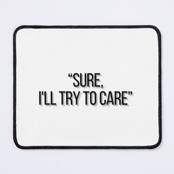 Item preview, "Sure, I'll try to Care" designed and sold by JZDezignsz.