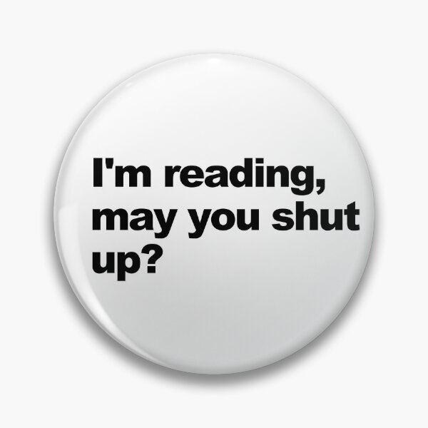 Item preview, I'm reading, may you shut up? designed and sold by shufflik.