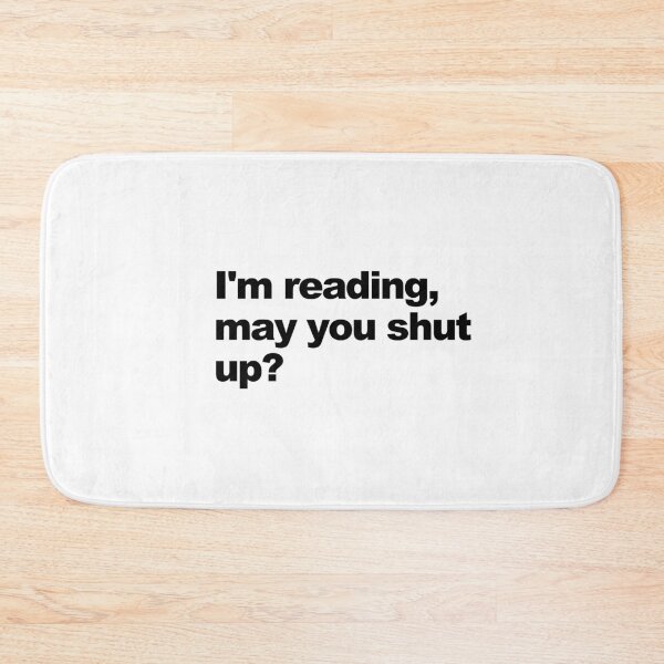 Item preview, I'm reading, may you shut up? designed and sold by shufflik.