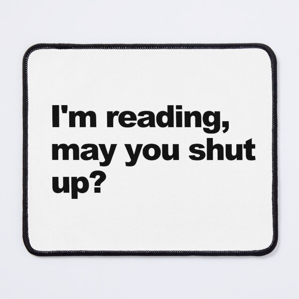 Item preview, I'm reading, may you shut up? designed and sold by shufflik.