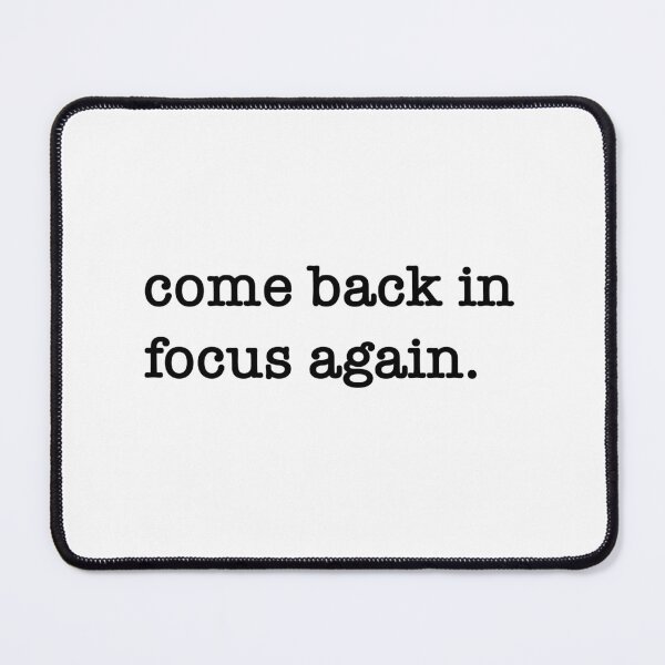 Item preview, Come back in focus again designed and sold by shufflik.