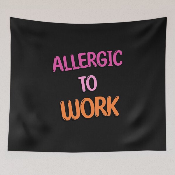 Item preview, Allergic To Work, Funny Work Quotes, Fun at Work, Funny Quote designed and sold by AnalajiaDesigns.