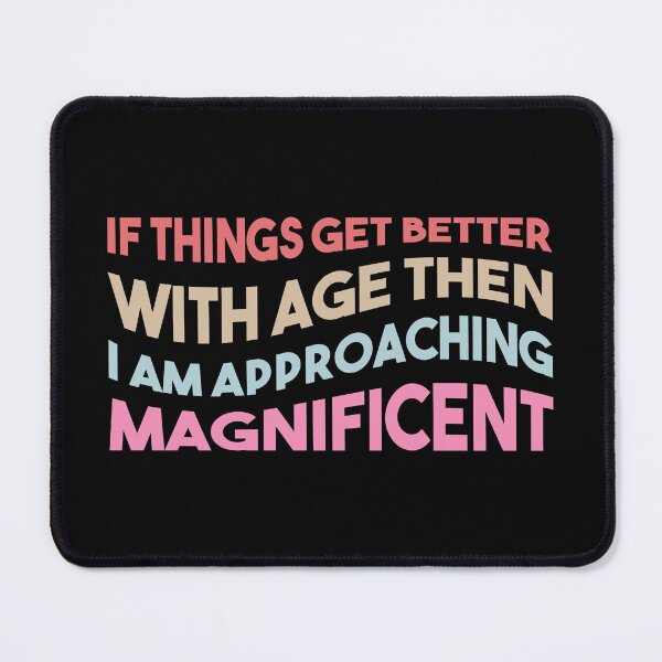 Item preview, If Things Get Better With Age designed and sold by MrElgo.