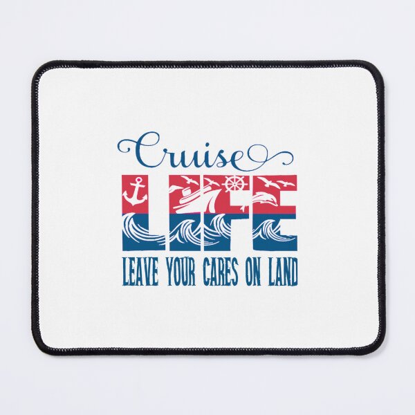 Item preview, Cruise Life, Leave your cares on land   designed and sold by alyxlatis.