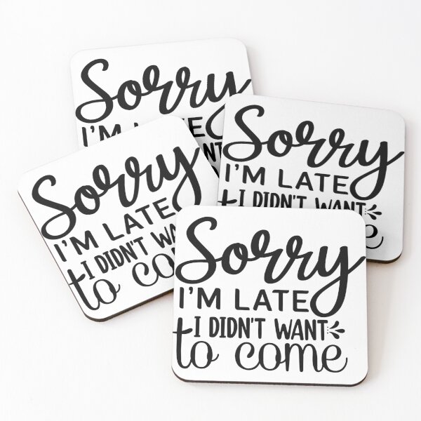 Item preview, Sorry I'm late. I didn't want to come. designed and sold by JustArtDesign9.