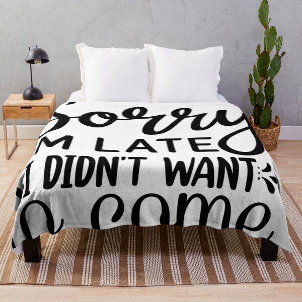 Item preview, Sorry I'm late. I didn't want to come. designed and sold by JustArtDesign9.