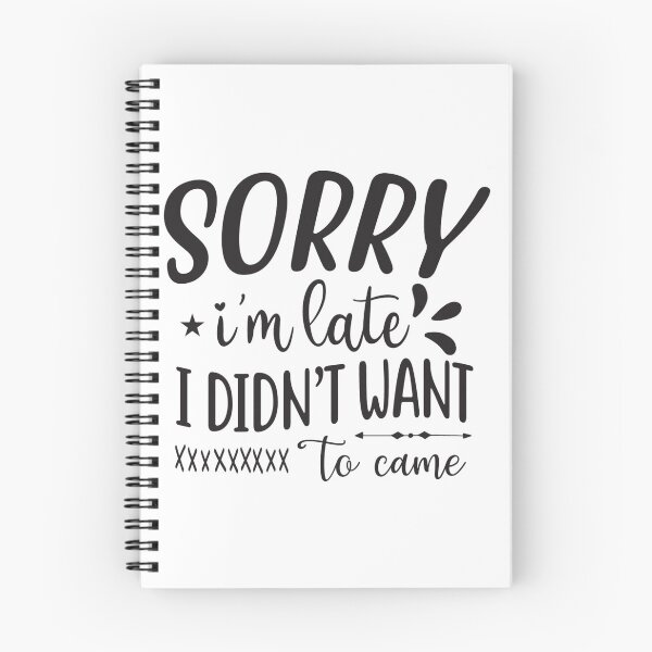Item preview, Sorry I'm late. I didn't want to come. designed and sold by JustArtDesign9.
