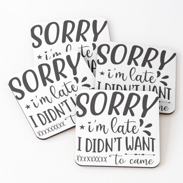 Item preview, Sorry I'm late. I didn't want to come. designed and sold by JustArtDesign9.
