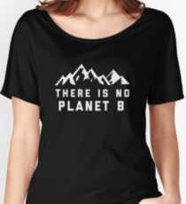 There Is No Planet B Shirt Women's Relaxed Fit T-Shirt