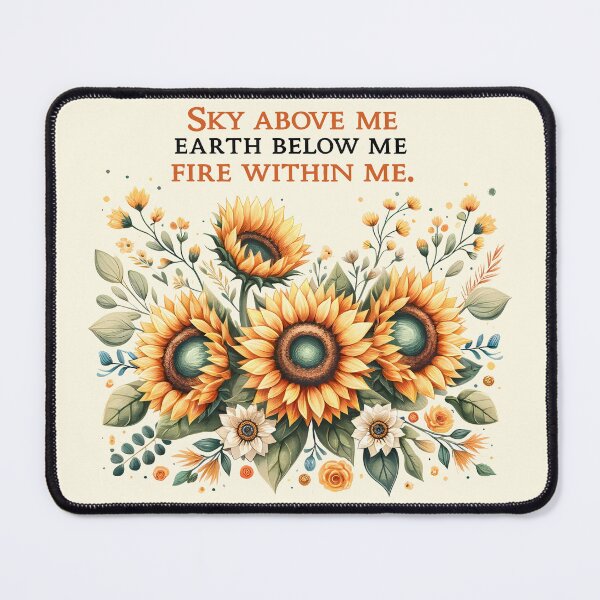 Item preview, Sunflowers. Sky above me. Earth below me. Fire within me. designed and sold by Margival.
