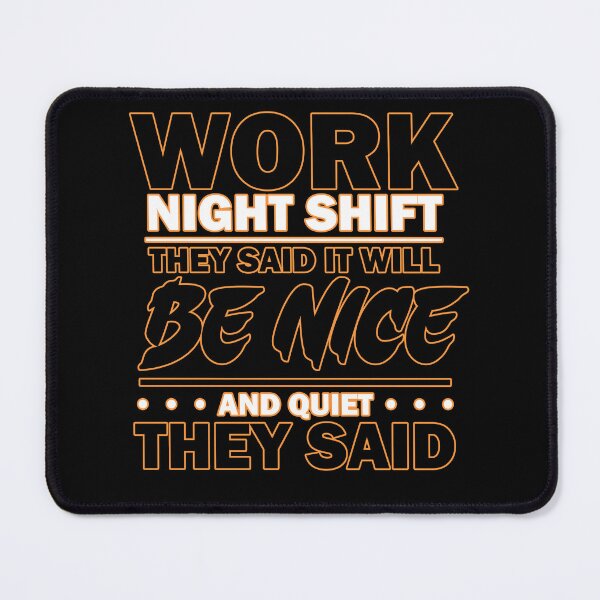 Item preview, Work Night Shift They Said it Will Be Nice and Quiet They Said designed and sold by Echonn.