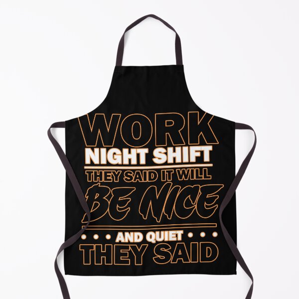 Item preview, Work Night Shift They Said it Will Be Nice and Quiet They Said designed and sold by Echonn.