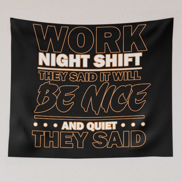 Item preview, Work Night Shift They Said it Will Be Nice and Quiet They Said designed and sold by Echonn.