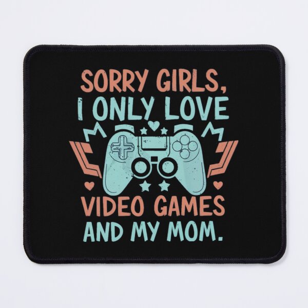 Item preview, Sorry Girls, I Only Love Video Games And My Mom designed and sold by PlanetMarker.